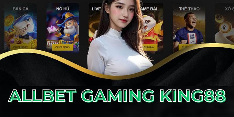 Allbet Gaming King88 - Sân Chơi Casino Trực Tuyến Hấp Dẫn