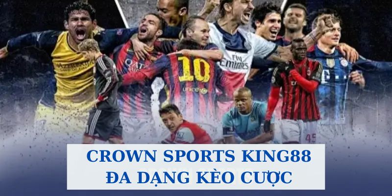 Crown Sports tại King88 đa dạng hình thức chơi cược 