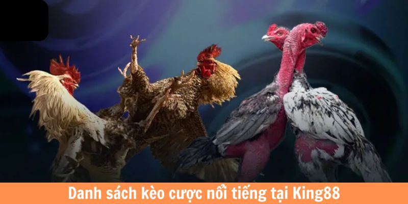 Danh sách kèo cược nổi tiếng tại King88