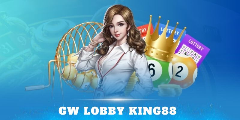 Xổ số uy tín GW Lobby King88 - Nơi nhận thưởng cực khủng