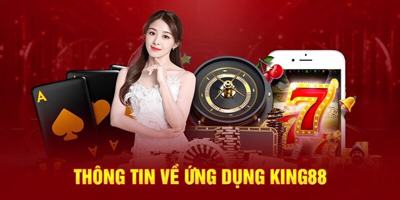 Thông tin khái quát về ứng dụng King88