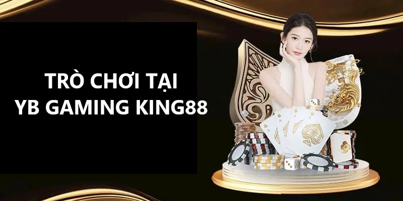 Một số trò chơi tại YB Gaming King88