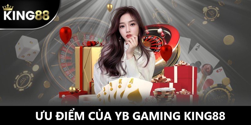 Ưu điểm nổi bật của YB Gaming King88